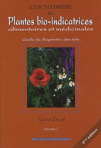 L’encyclopédie des plantes bio-indicatrices alimentaires et médicinales ; guide de diagnostics des sols ; vol 1 - Gérard Ducerf