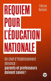 Requiem pour l'éducation nationale - Un chef d'établissement dénonce : parents et professeurs doivent savoir ! - Patrice Romain (2021)
