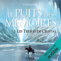 Gabriel Katz - Les Terres de cristal : Le puits des mémoires 3 (2020)