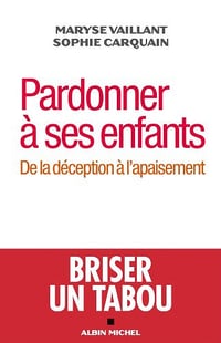 Pardonner à ses enfants : De la déception à l'apaisement - Maryse Vaillant