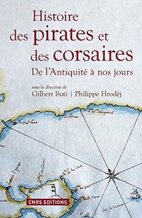Histoire des pirates et des corsaires. De l’antiqu: De l’Antiquité à nos jours - Gilbert Buti et Philippe Hrodej