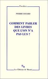 Comment parler des livres que l'on n'a pas lus? - Pierre Bayard (2012)