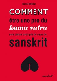 Comment être une pro du kama sutra sans jamais avoir pris de cours de sanskrit - Louise Bréhal