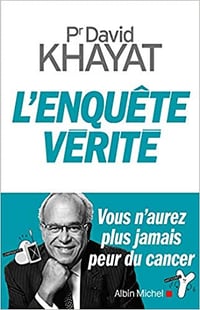 L’enquête vérité : Vous n’aurez plus jamais peur du cancer - David Khayat (2018)
