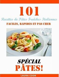 101 Recettes de Pâtes Fraiches Italiennes - Laura Cook
