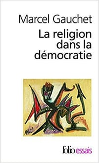 La Religion dans la démocratie - Marcel Gauchet