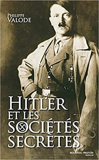 Hitler et les sociétés secrètes - Philippe Valode