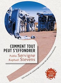 Comment tout peut s’effondrer: Petit manuel de collapsologie à l’usage des générations présentes - Pablo Servigne et Raphaël Stevens