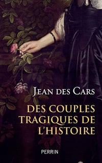 Des couples tragiques de l'histoire - Jean des Cars (2020)