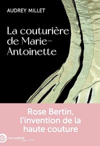La couturière de Marie-Antoinette : Rose Bertin, l'invention de la haute couture - Audrey Millet (2025)