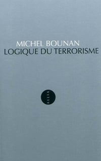 Logique du terrorisme - Michel Bounan