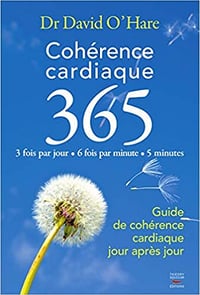Cohérence cardiaque 3.6.5. Guide de cohérence cardiaque jour après jour - David O’Hare
