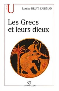 Les Grecs et leurs dieux: Pratiques et représentations religieuses dans la cité à l’époque classique - Louise Bruit Zaidman