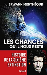 Les chances qu’il nous reste: Histoire de la sixième extinction - Erwann Menthéour