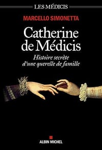 Catherine de Médicis : Histoire secrète d'une querelle de famille - Marcello Simonetta (2020)