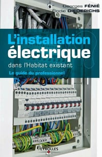 L’installation électrique dans l’habitat existant : Le guide du professionnel