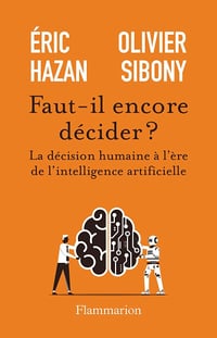 Éric Hazan, Olivier Sibony - Faut-il encore décider ? La décision humaine à l'ère de l'intelligence artificielle (2026)