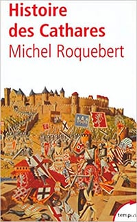 Histoire des Cathares - Michel Roquebert