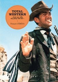 Total Western : une chevauchée fantastique à travers un siècle de cinéma - François Cérésa (2024)