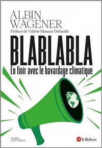 Blablabla, en finir avec le bavardage climatique - Albin Wagener (2023)
