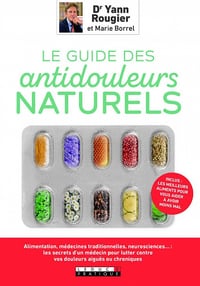 Le guide des antidouleurs naturels - Yann Rougier et Marie Borrel