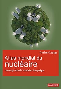 Corinne Lepage - Atlas mondial du nucléaire. Une étape dans la transition énergétique