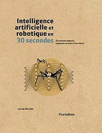 Luis de Miranda, "Intelligence artificielle et robotique en 30 secondes: 50 avancées majeures, expliquées en moins d’une minute"
