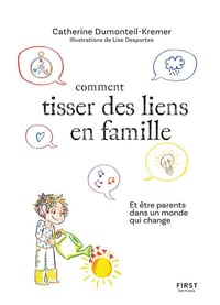 Comment tisser des liens en famille: Et être parents dans un monde qui change - Catherine Dumonteil-Kremer (2025)