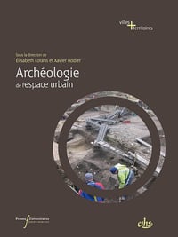 Archéologie de l’espace urbain (Perspectives "Villes et Territoires") Elisabeth Lorans, Xavier Rodier (2014)