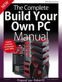 The Complete Building Your Own PC Manual Third Edition 2019