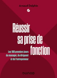 Réussir sa prise de fonction : Les 100 premiers jours du manager, du dirigeant et de l'entrepreneur - Arnaud Delphin (2023)