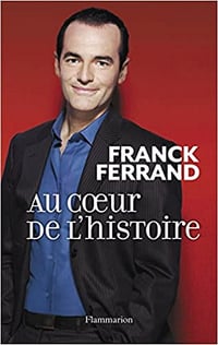 Franck Ferrand - Au coeur de l’histoire