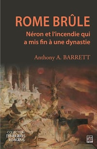 Anthony A. Barrett - Rome brûle: Néron et l’incendie qui a mis fin à une dynastie (2025)
