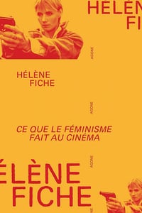 Ce que le féminisme fait au cinéma: Les années 1970, de l’émancipation à la contre-attaque patriarcale - Hélène Fiche (2025)