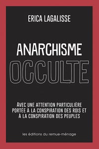 Anarchisme occulte : Avec une attention particulière portée à la conspiration des rois et à la conspiration des peuples - Erica Lagalisse (2022)