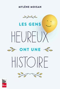 Les gens heureux ont une histoire - Mylène Moisan