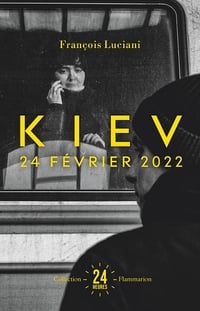 Kiev 24 février 2022 - François Luciani (2026)