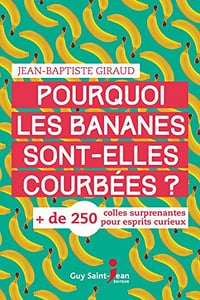 Pourquoi les bananes sont-elles courbées ? - Jean-Baptiste Giraud (2018)