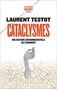 Cataclysmes : Une histoire environnementale de l’humanité - Laurent Testot