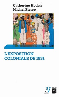L'exposition coloniale de 1931 - Catherine Hodeir, Michel Pierre (2021)