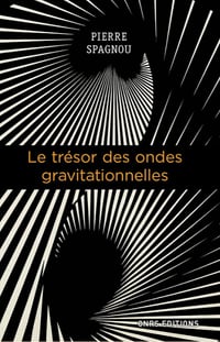 Le trésor des ondes gravitationnelles - Pierre Spagnou (2020)