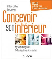 Concevoir son intérieur - 4e éd. - Agencer et organiser toutes les pièces de sa maison - Philippe Leblond & Line Andreu (2019)