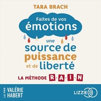 Faites de vos émotions une source de puissance et de liberté: La méthode R.A.I.N - Tara Brach (2023)