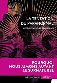 La tentation du paranormal : Pourquoi nous aimons autant le surnaturel - Yves-Alexandre Thalmann (2021)
