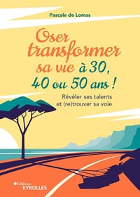 Oser transformer sa vie à 30, 40 ou 50 ans - Pascale de Lomas (2023)