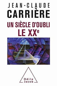 Un siècle d’oubli, le XXe - Jean-Claude Carrière (2020)