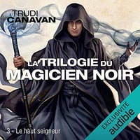 Le Haut Seigneur: La Trilogie du magicien noir, T3 - Trudi Canavan