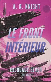 Le Front Intérieur (Escouade Sever t. 4) - A.R. Knight