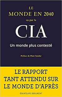 Le monde en 2040 vu par la CIA: Un monde plus contesté - Piotr Smolar (2021)