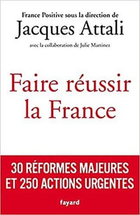 Faire réussir la France: 30 réformes majeures et 250 actions urgentes - Jacques Attali (2021)